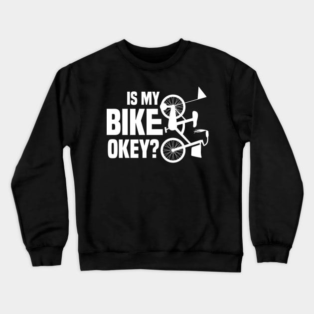 Is My Bike Okey? Funny design Crewneck Sweatshirt by redblackline